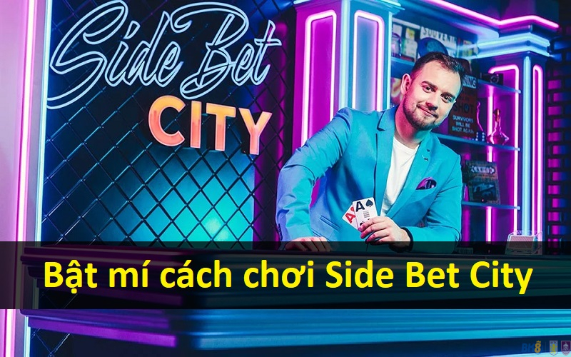 Bật mí cách chơi Side Bet City