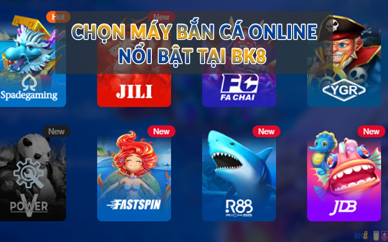 Chọn máy Bắn Cá online nổi bật tại BK8 