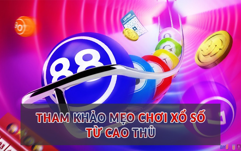 Tham khảo mẹo chơi Xổ Số từ cao thủ